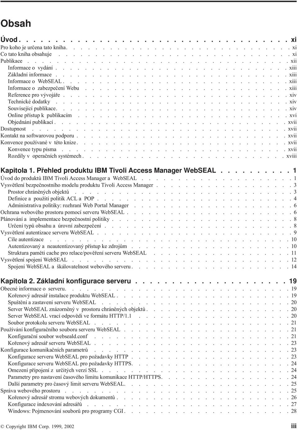 .............................. xiii Informace o zabezpečení Webu............................ xiii Reference pro vývojáře............................... xiv Technické dodatky.