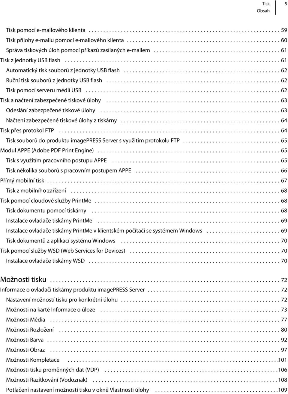 ..63 Odeslání zabezpečené tiskové úlohy...63 Načtení zabezpečené tiskové úlohy z tiskárny...64 Tisk přes protokol FTP...64 Tisk souborů do produktu imagepress Server s využitím protokolu FTP.