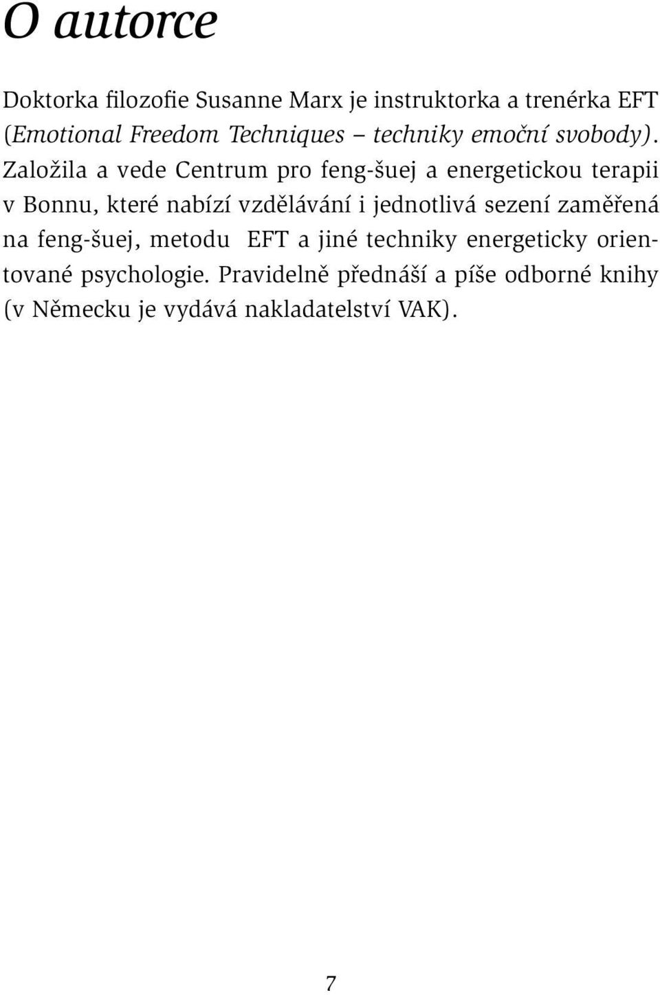 Založila a vede Centrum pro feng-šuej a energetickou terapii v Bonnu, které nabízí vzdělávání i