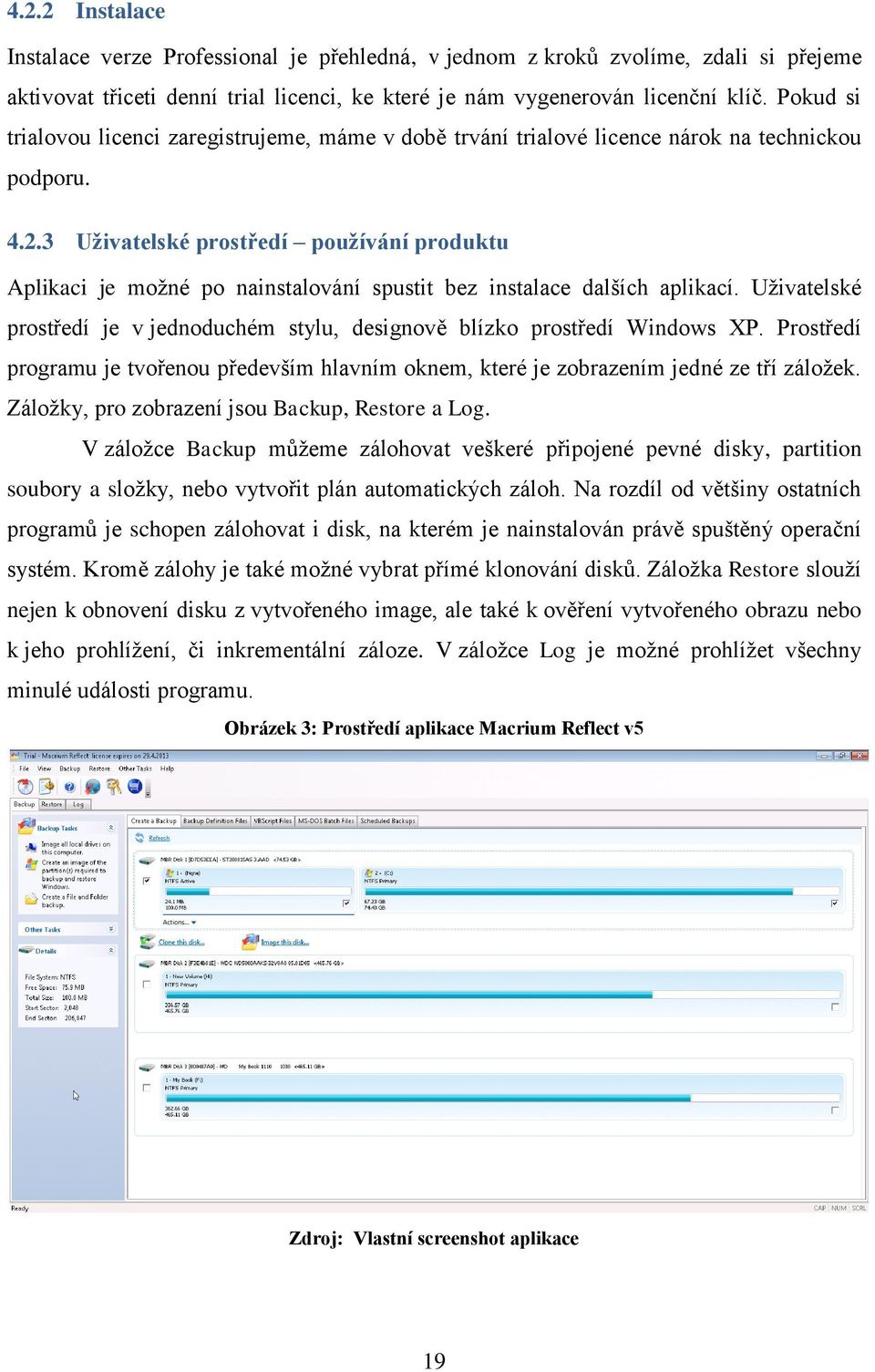 3 Uživatelské prostředí používání produktu Aplikaci je možné po nainstalování spustit bez instalace dalších aplikací.