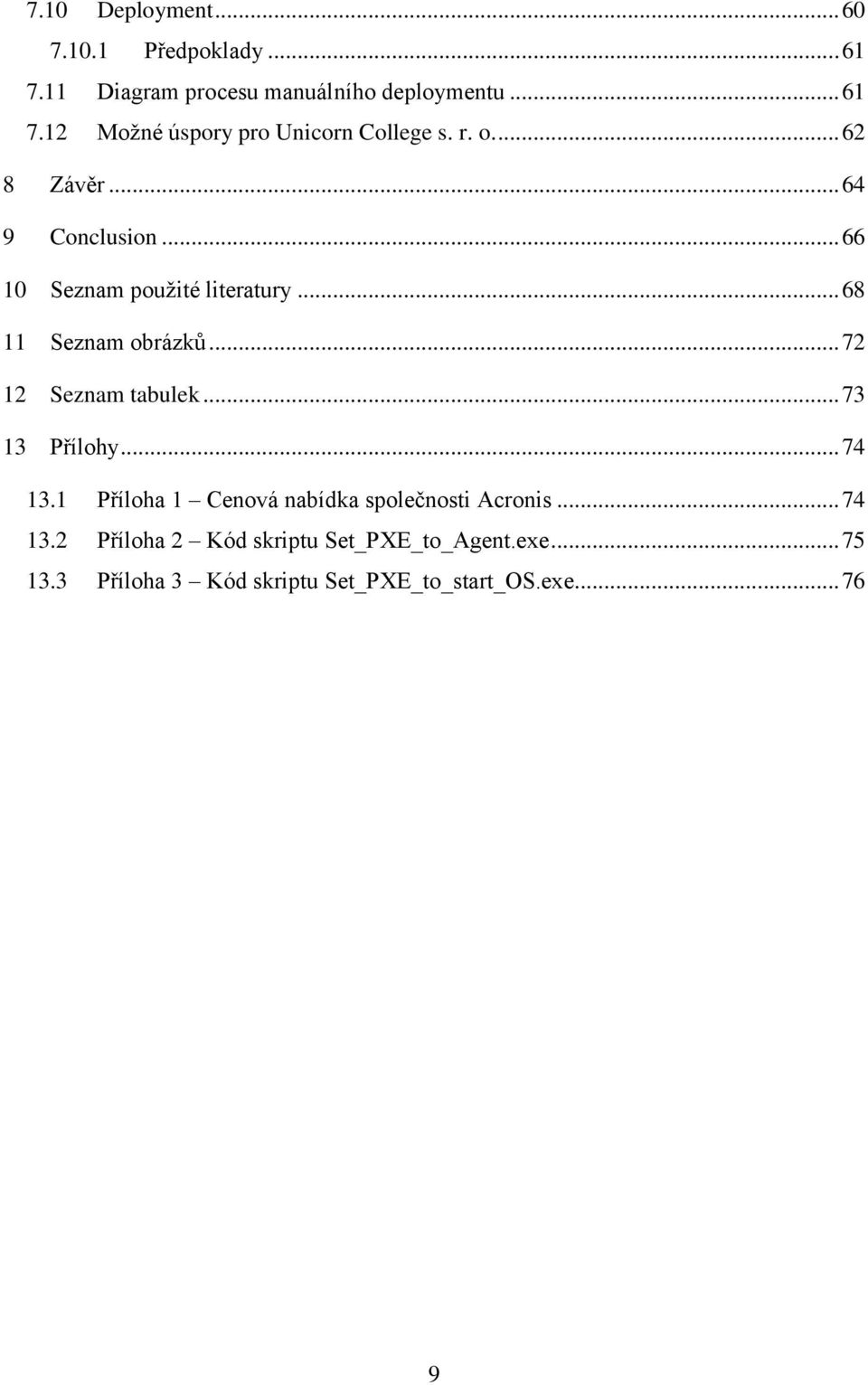 .. 72 12 Seznam tabulek... 73 13 Přílohy... 74 13.1 Příloha 1 Cenová nabídka společnosti Acronis... 74 13.2 Příloha 2 Kód skriptu Set_PXE_to_Agent.