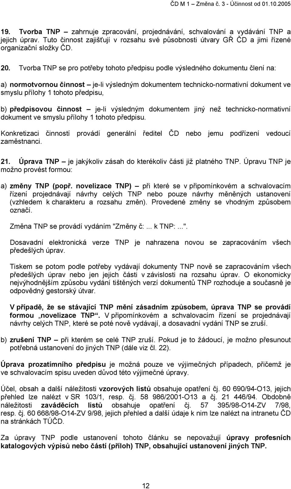 předpisovou činnost je-li výsledným dokumentem jiný než technicko-normativní dokument ve smyslu přílohy 1 tohoto předpisu.