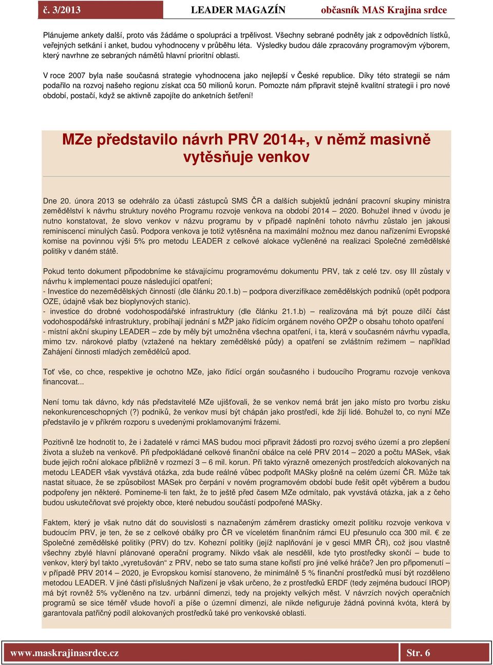 Díky této strategii se nám podařilo na rozvoj našeho regionu získat cca 50 milionů korun.