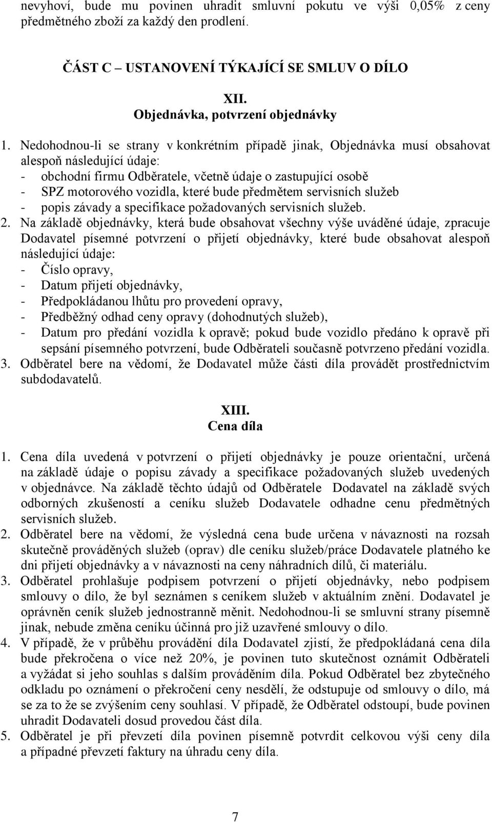 bude předmětem servisních služeb - popis závady a specifikace požadovaných servisních služeb. 2.