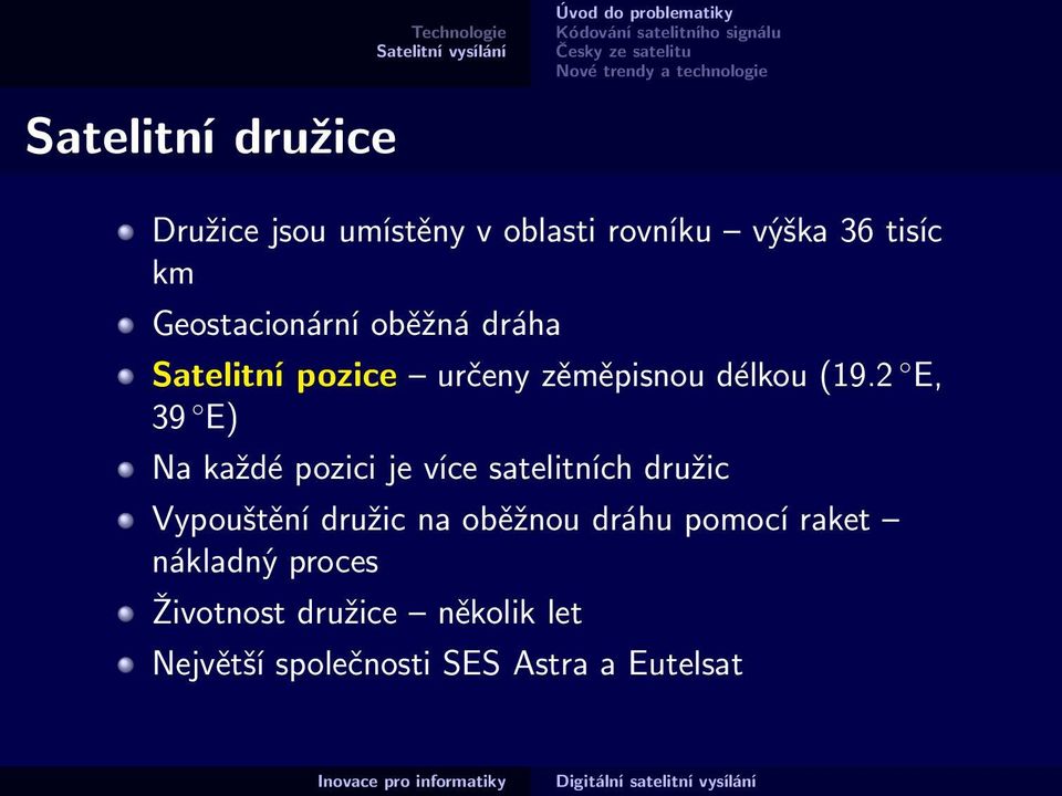 2 E, 39 E) Na každé pozici je více satelitních družic Vypouštění družic na oběžnou