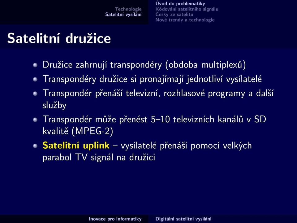 rozhlasové programy a další služby Transpondér může přenést 5 10 televizních kanálů v