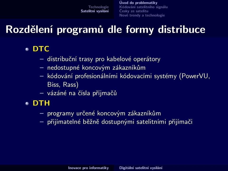 kódovacími systémy (PowerVU, Biss, Rass) vázáné na čísla příjmačů DTH