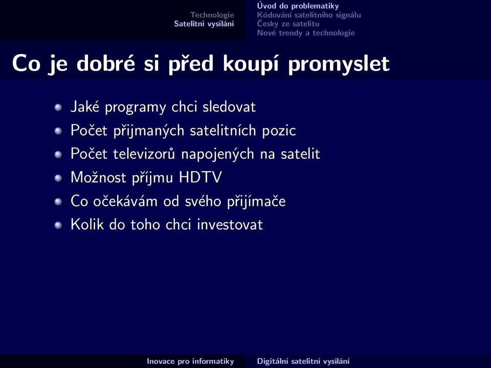 televizorů napojených na satelit Možnost příjmu HDTV