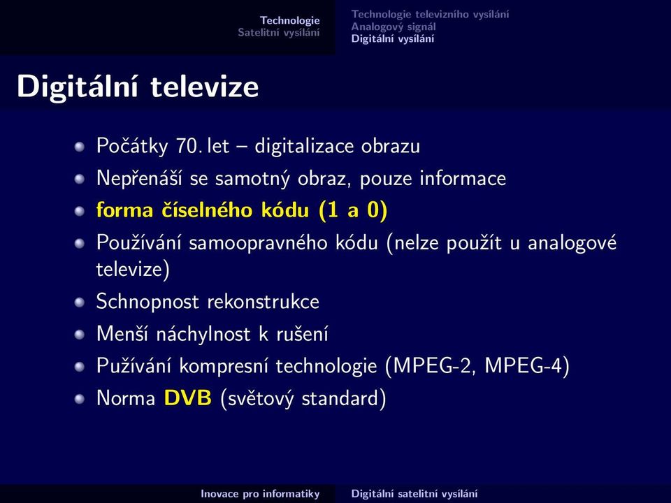 a 0) Používání samoopravného kódu (nelze použít u analogové televize) Schnopnost rekonstrukce