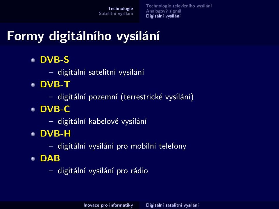 digitální pozemní (terrestrické vysílání) DVB-C digitální kabelové