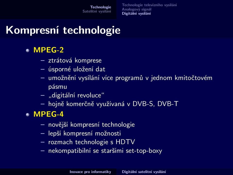 kmitočtovém pásmu digitální revoluce hojně komerčně využívaná v DVB-S, DVB-T MPEG-4 novější