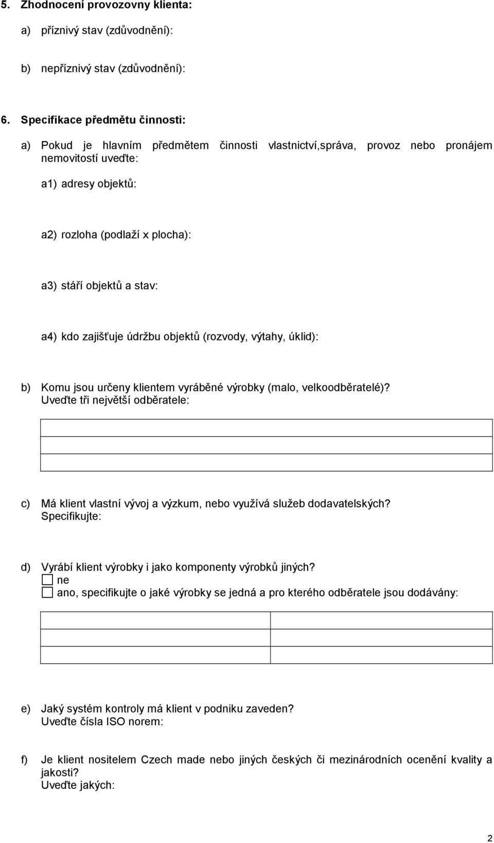 stav: a4) kdo zajišťuje údržbu objektů (rozvody, výtahy, úklid): b) Komu jsou určeny klientem vyráběné výrobky (malo, velkoodběratelé)?