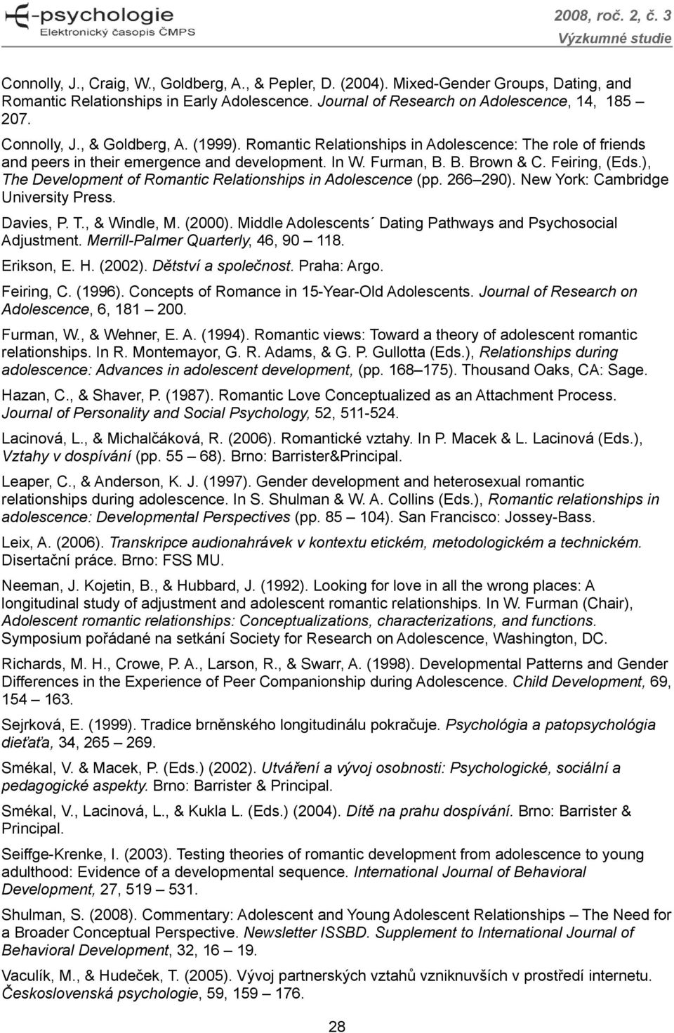 ), The Development of Romantic Relationships in Adolescence (pp. 266 290). New York: Cambridge University Press. Davies, P. T., & Windle, M. (2000).