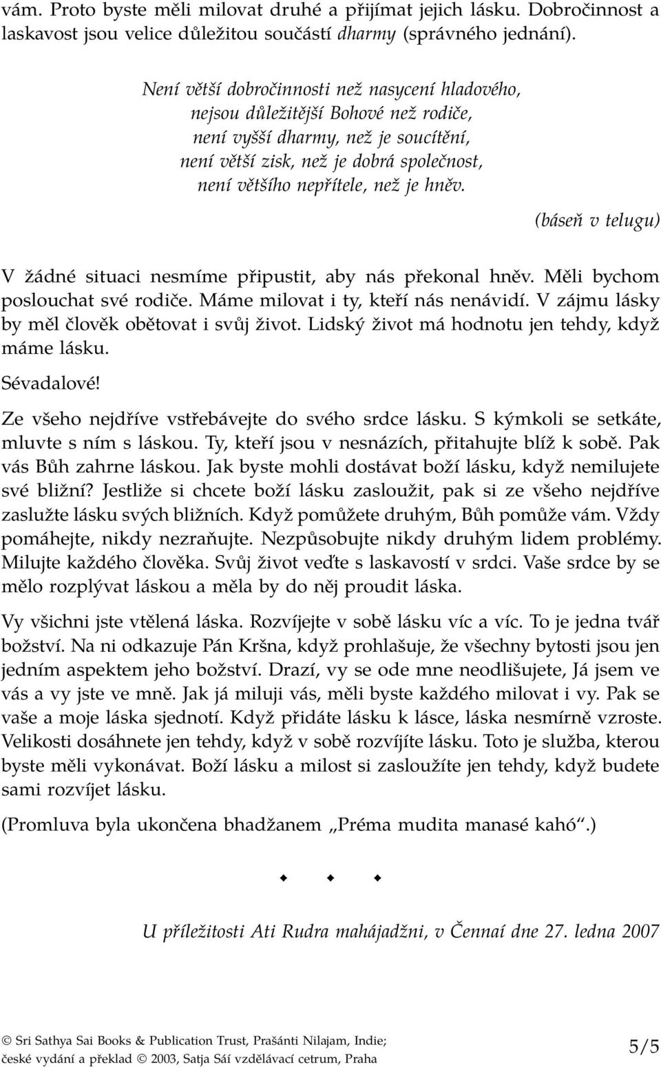 hněv. (báseň v telugu) V žádné situaci nesmíme připustit, aby nás překonal hněv. Měli bychom poslouchat své rodiče. Máme milovat i ty, kteří nás nenávidí.