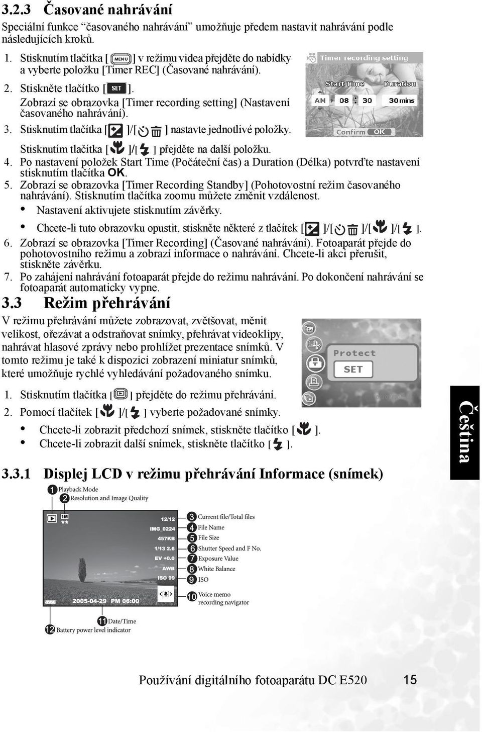 Zobrazí se obrazovka [Timer recording setting] (Nastavení časovaného nahrávání). 3. Stisknutím tlačítka / nastavte jednotlivé položky. Stisknutím tlačítka / přejděte na další položku. 4.