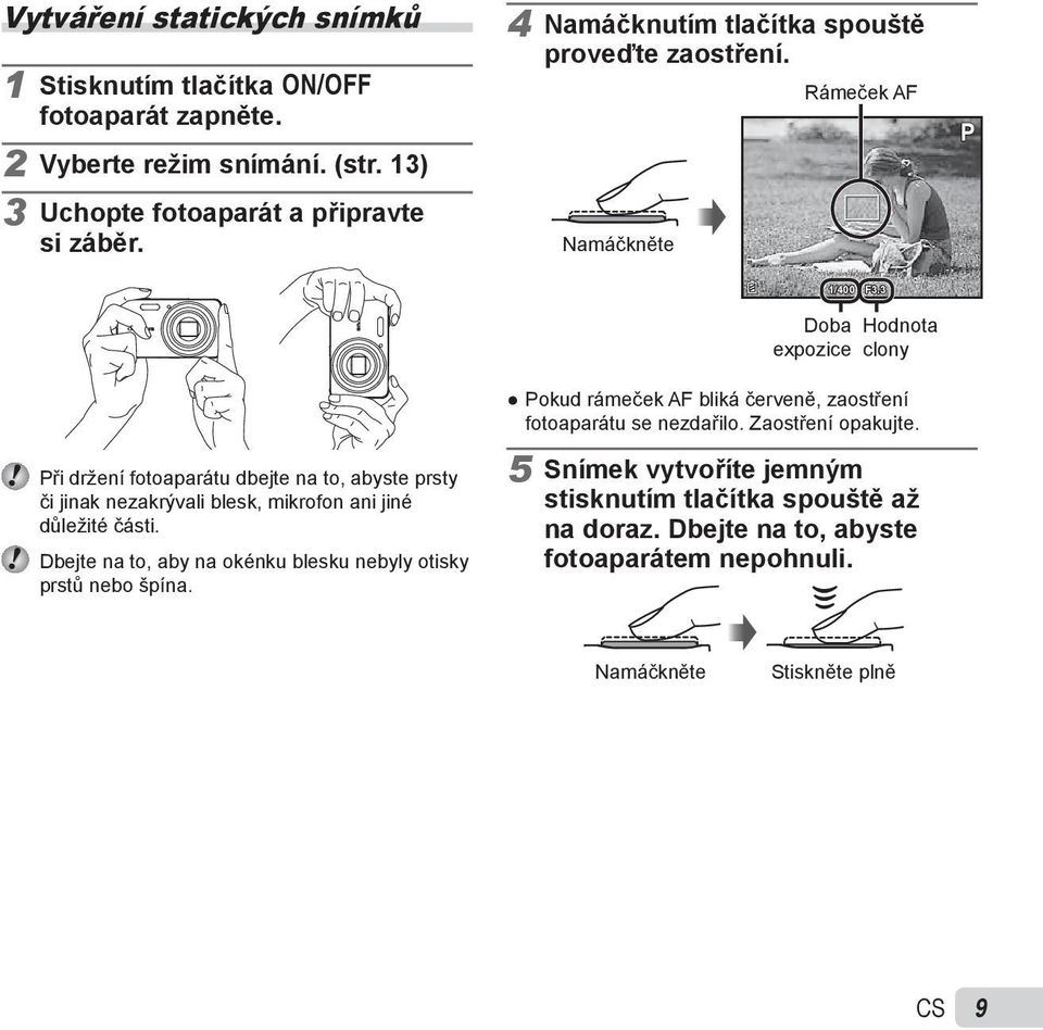 Namáčkněte Rámeček AF P Při držení fotoaparátu dbejte na to, abyste prsty či jinak nezakrývali blesk, mikrofon ani jiné důležité části.