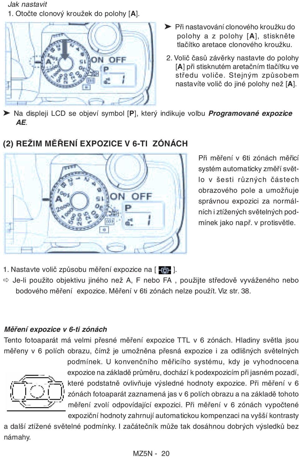 Na displeji LCD se objeví symbol [P], který indikuje volbu Programované expozice AE.