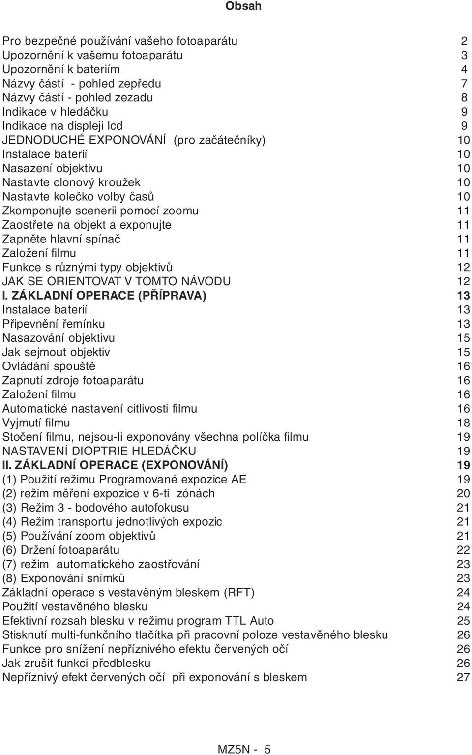 Zaostřete na objekt a exponujte 11 Zapněte hlavní spínač 11 Založení filmu 11 Funkce s různými typy objektivů 12 JAK SE ORIENTOVAT V TOMTO NÁVODU 12 I.