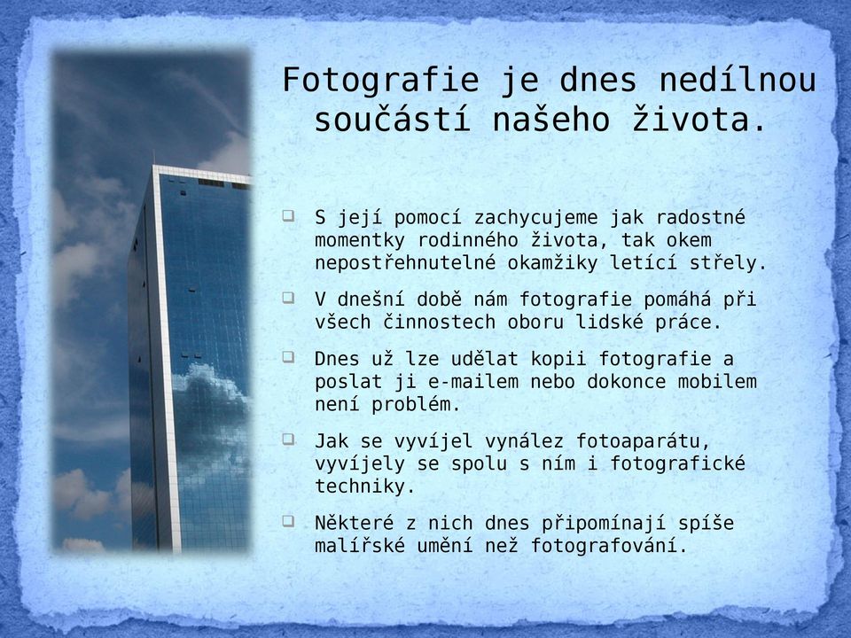 V dnešní době nám fotografie pomáhá při všech činnostech oboru lidské práce.