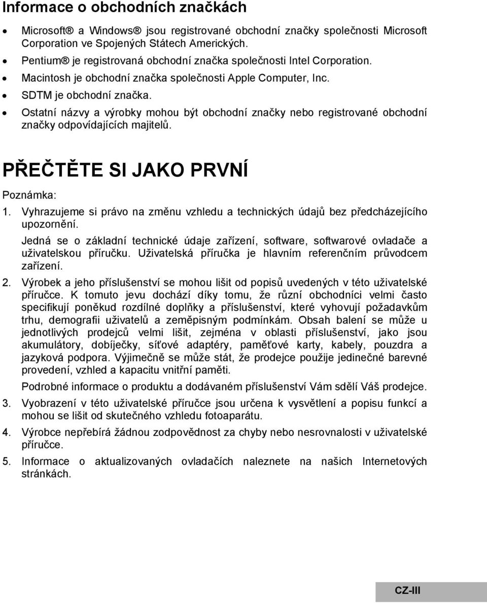 Ostatní názvy a výrobky mohou být obchodní značky nebo registrované obchodní značky odpovídajících majitelů. PŘEČTĚTE SI JAKO PRVNÍ Poznámka: 1.