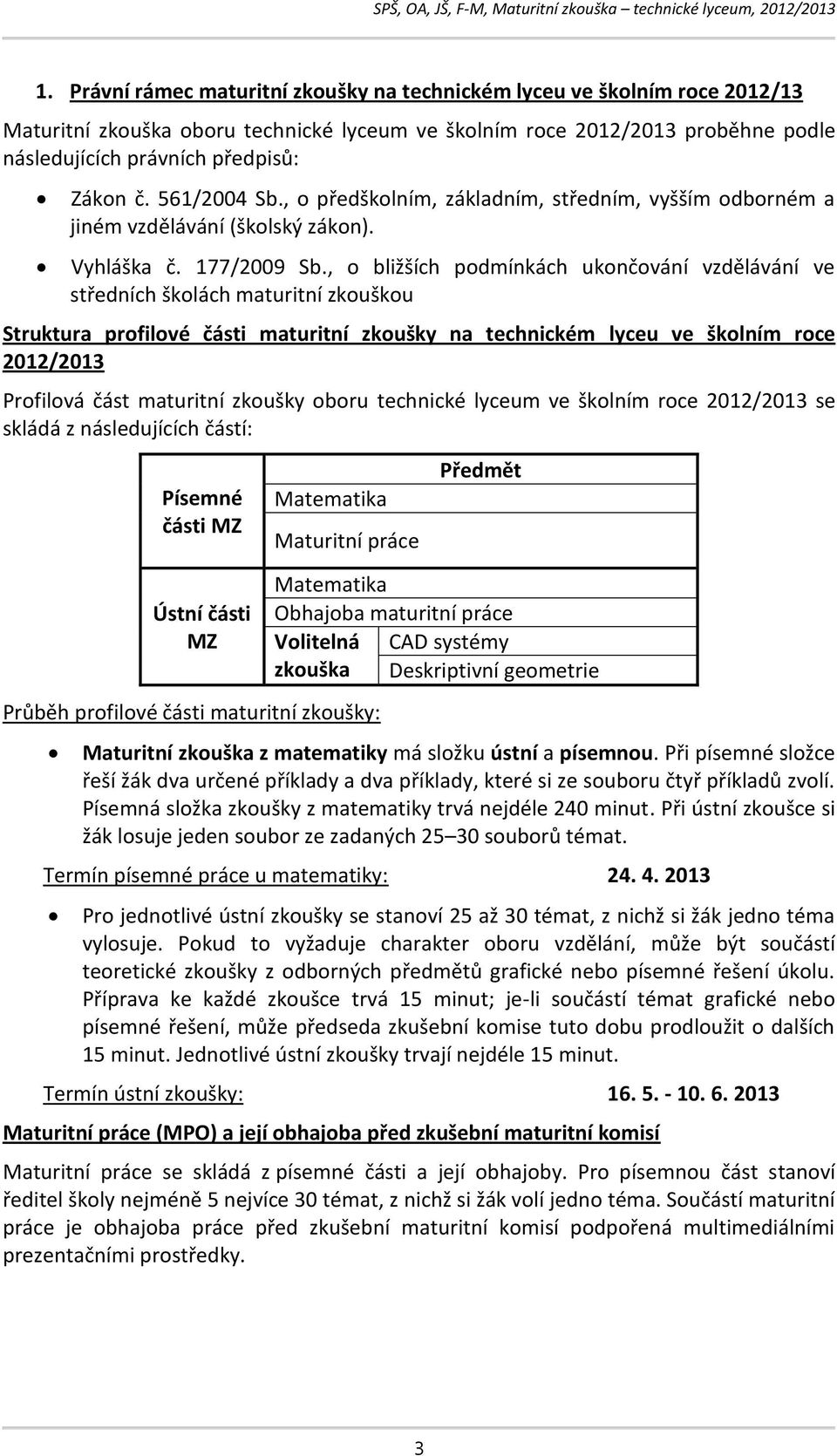 , o bližších podmínkách ukončování vzdělávání ve středních školách maturitní zkouškou Struktura profilové části maturitní zkoušky na technickém lyceu ve školním roce 2012/2013 Profilová část