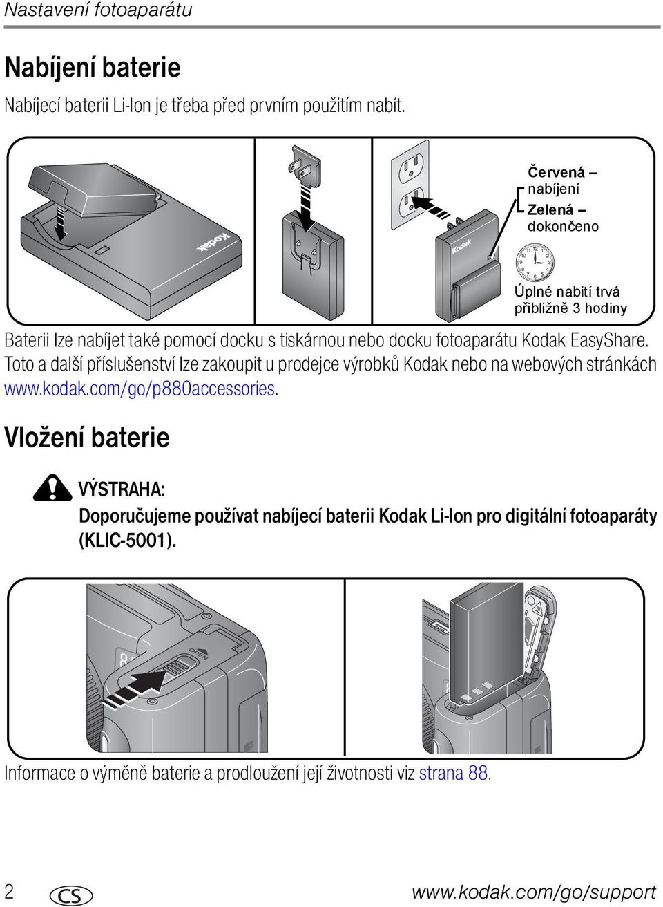 Toto a další příslušenství lze zakoupit u prodejce výrobků Kodak nebo na webových stránkách www.kodak.com/go/p880accessories.