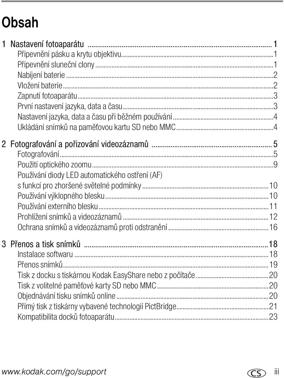 ..5 Fotografování...5 Použití optického zoomu...9 Používání diody LED automatického ostření (AF) s funkcí pro zhoršené světelné podmínky...10 Používání výklopného blesku...10 Používání externího blesku.