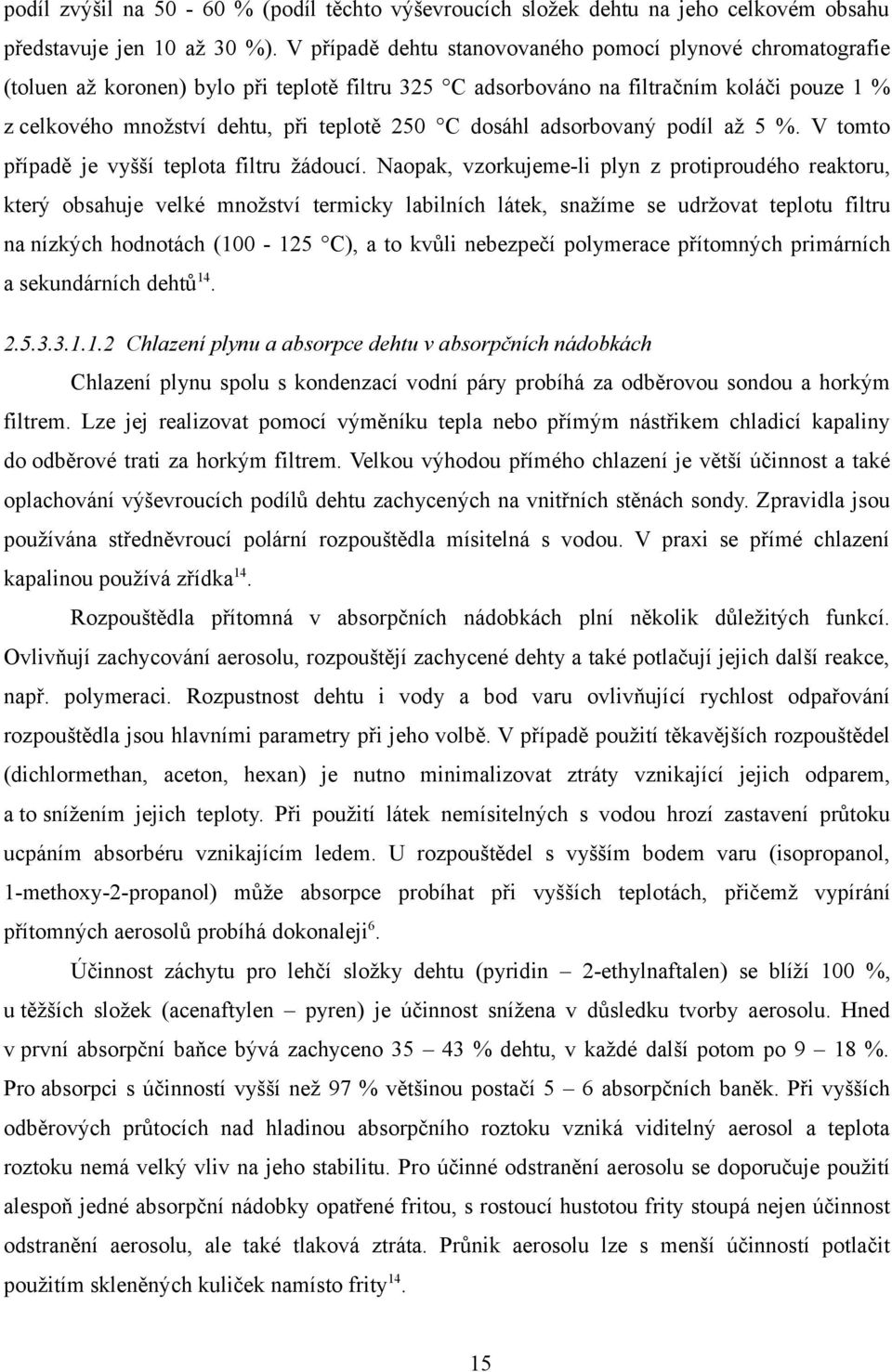 dosáhl adsorbovaný podíl až 5 %. V tomto případě je vyšší teplota filtru žádoucí.