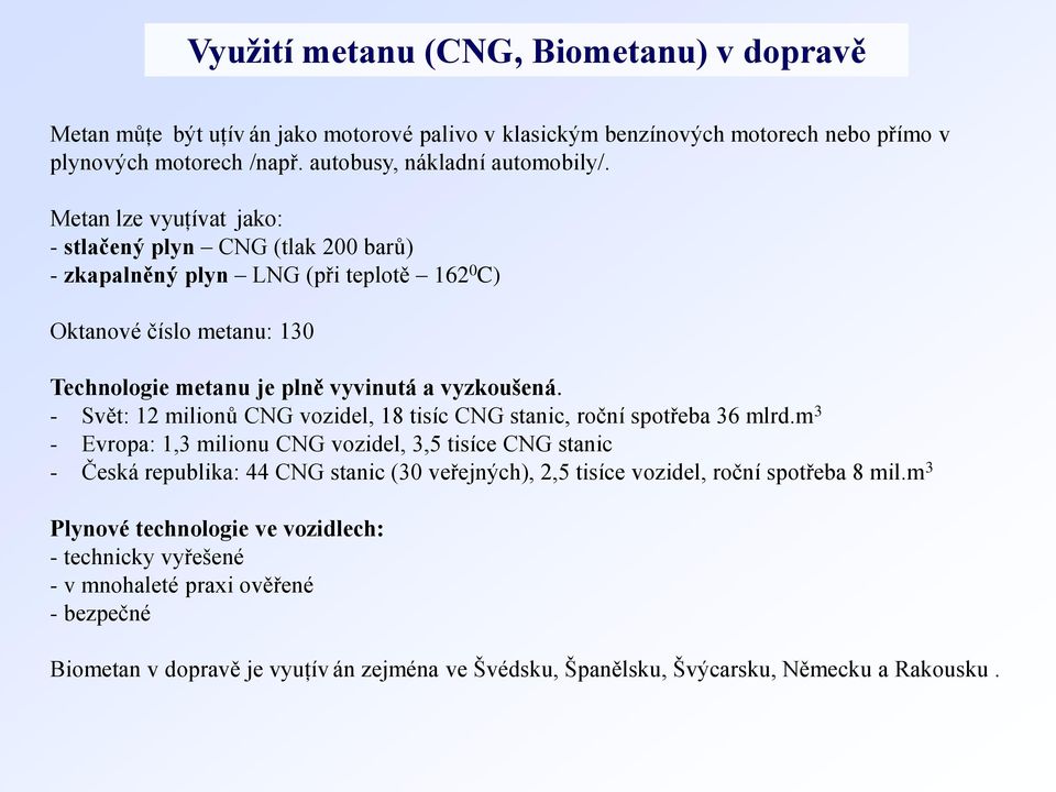 - Svět: 12 milionů CNG vozidel, 18 tisíc CNG stanic, roční spotřeba 36 mlrd.