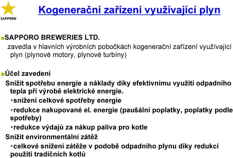 spotřebu energie a náklady díky efektivnímu využití odpadního tepla při výrobě elektrické energie.