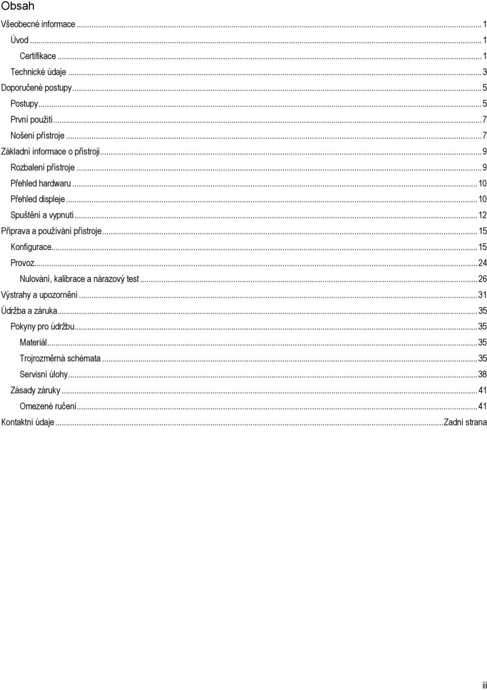 .. 12 Příprava a používání přístroje... 15 Konfigurace... 15 Provoz... 24 Nulování, kalibrace a nárazový test... 26 Výstrahy a upozornění.