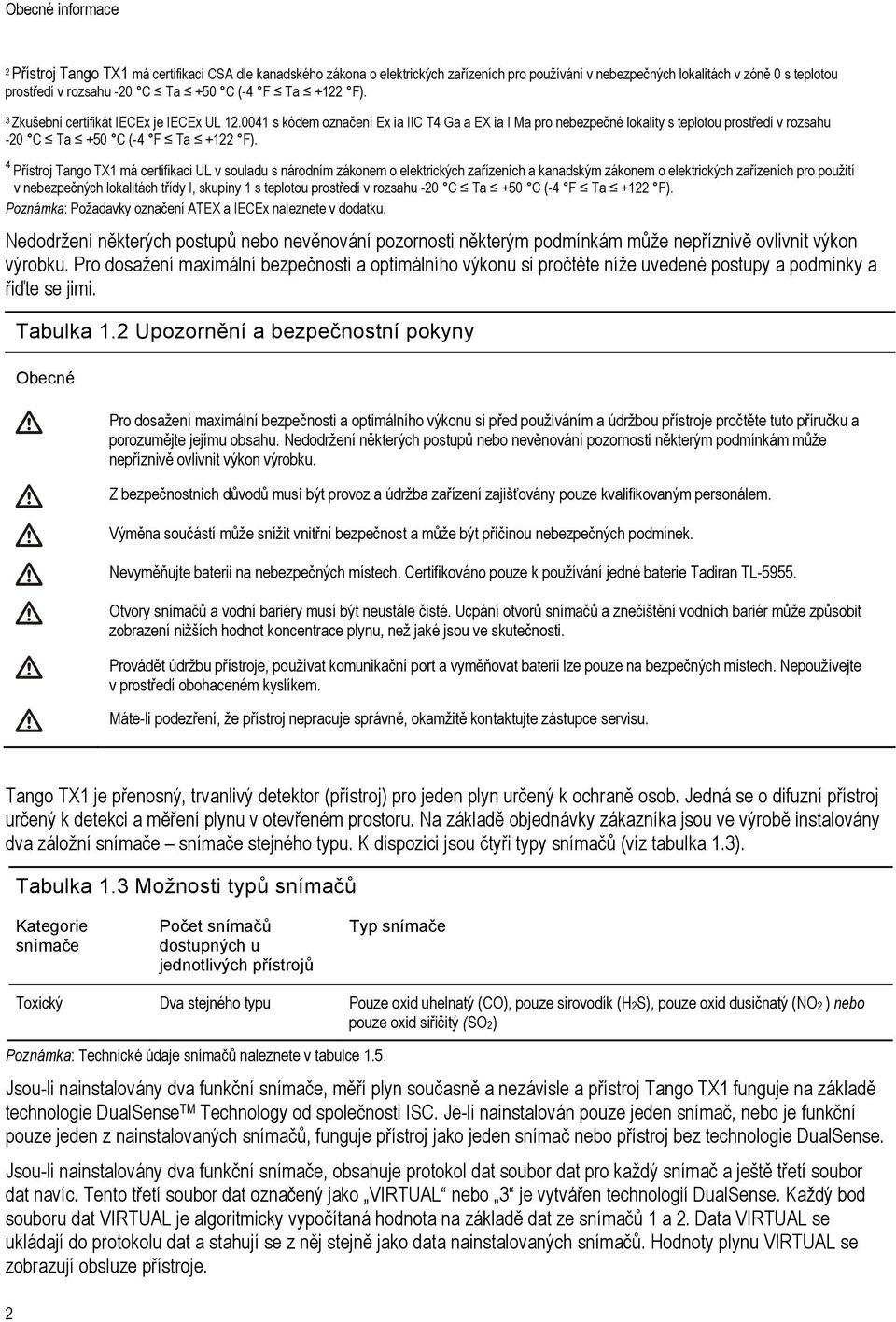 4 Přístroj Tango TX1 má certifikaci UL v souladu s národním zákonem o elektrických zařízeních a kanadským zákonem o elektrických zařízeních pro použití v nebezpečných lokalitách třídy I, skupiny 1 s