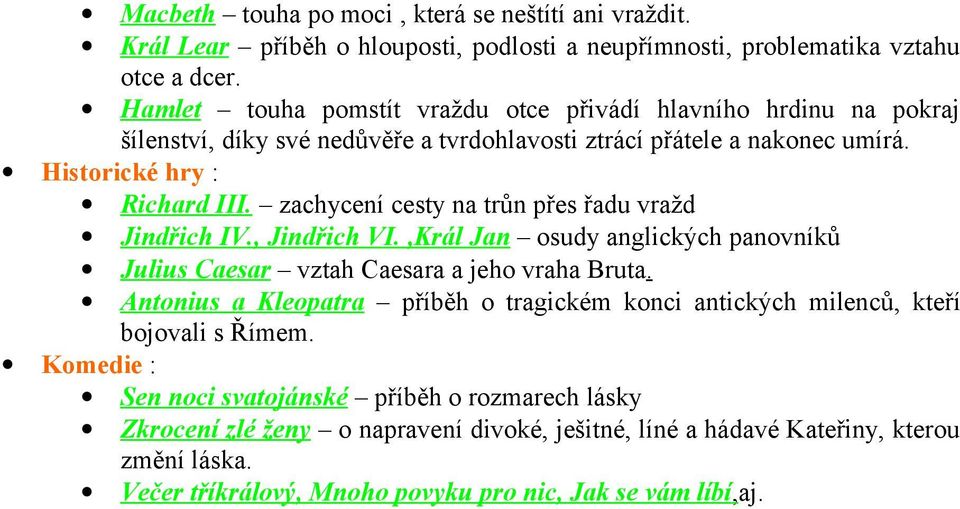 zachycení cesty na trůn přes řadu vražd Jindřich IV., Jindřich VI.,Král Jan osudy anglických panovníků Julius Caesar vztah Caesara a jeho vraha Bruta.