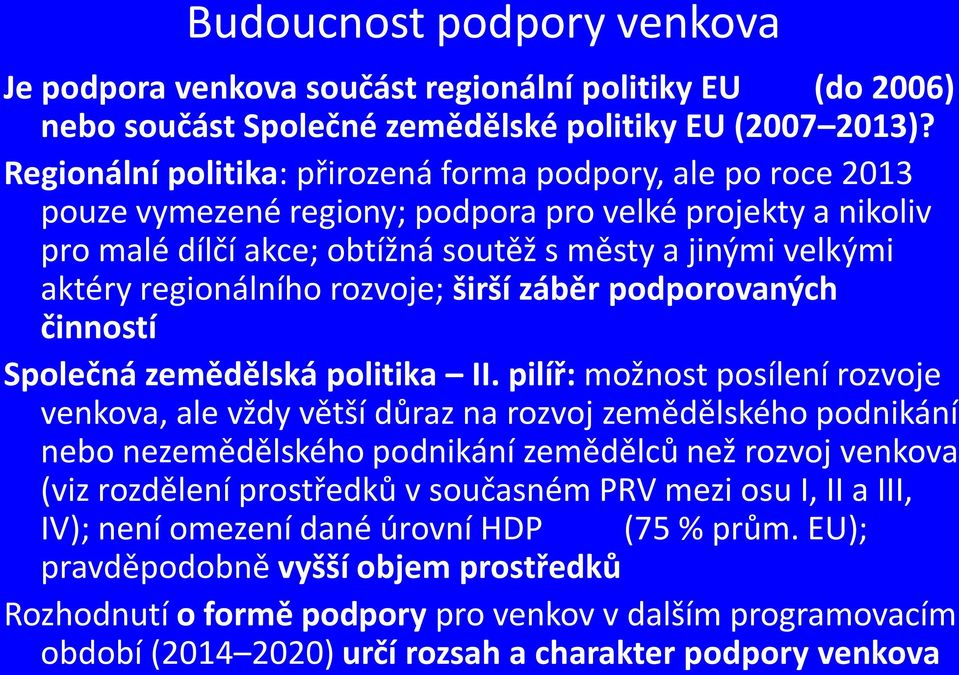 regionálního rozvoje; širší záběr podporovaných činností Společná zemědělská politika II.