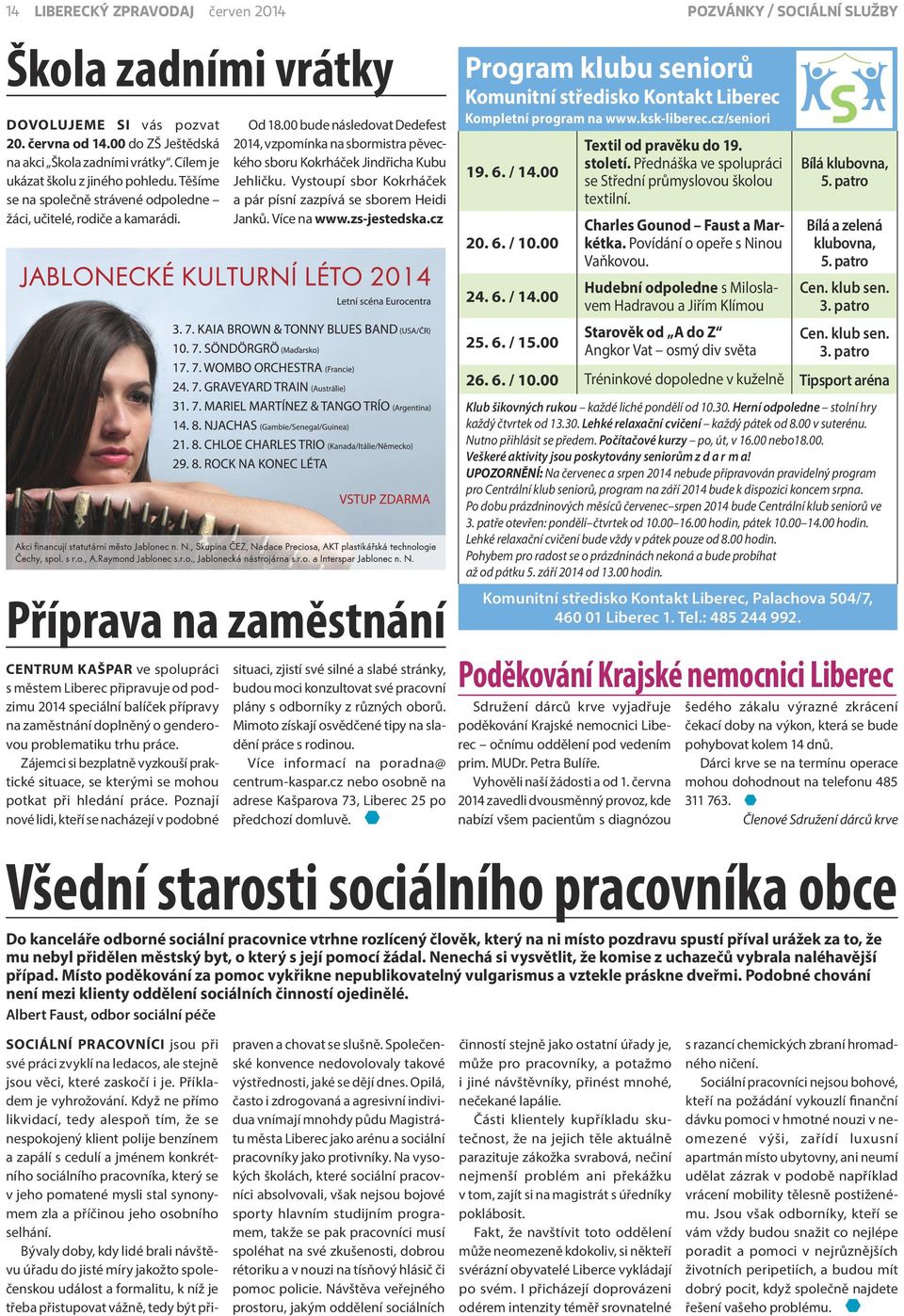 Příprava na zaměstnání CENTRUM KAŠPAR ve spolupráci s městem Liberec připravuje od podzimu 2014 speciální balíček přípravy na zaměstnání doplněný o genderovou problematiku trhu práce.