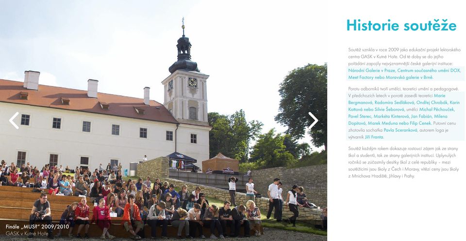Porotu odborníků tvoří umělci, teoretici umění a pedagogové.