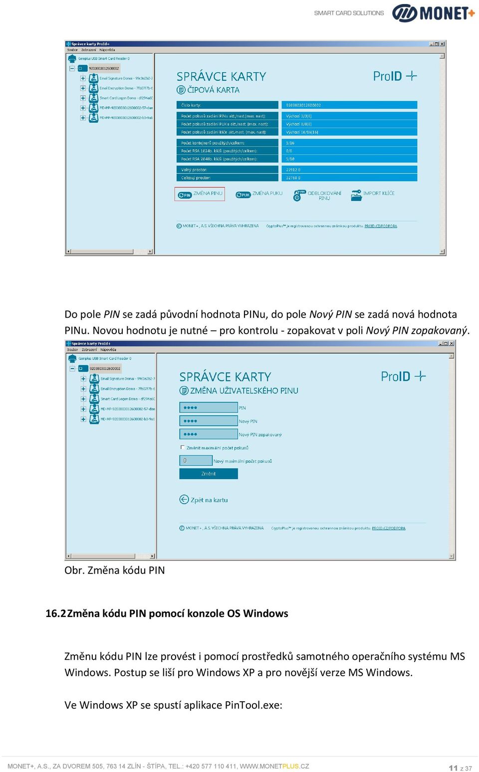 2 Změna kódu PIN pomocí konzole OS Windows Změnu kódu PIN lze provést i pomocí prostředků samotného operačního systému MS Windows.