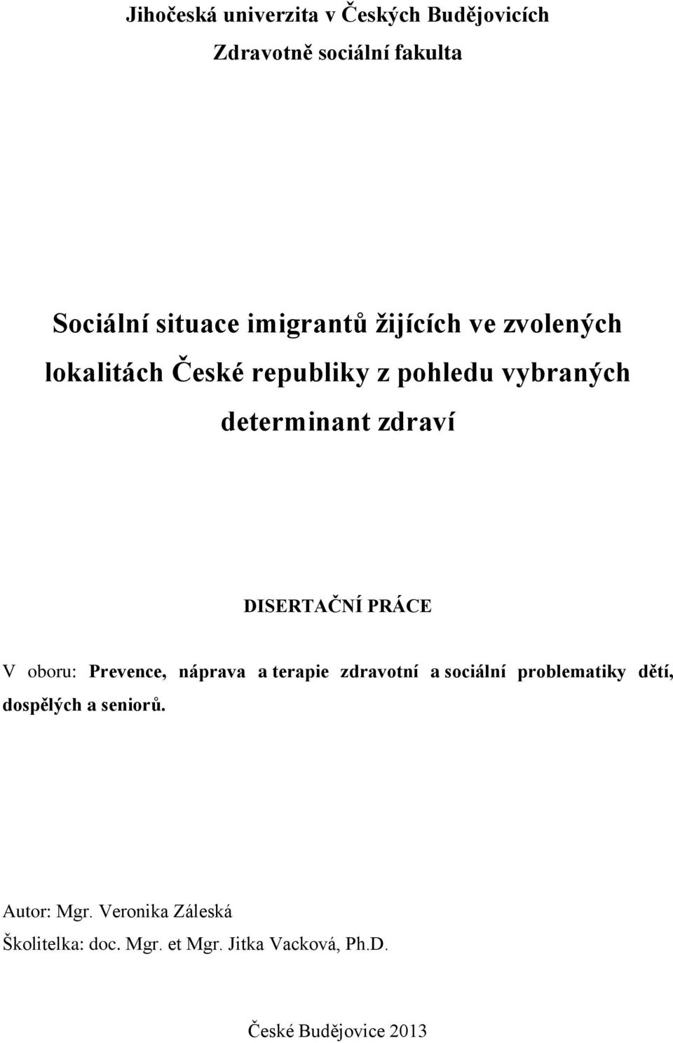 PRÁCE V oboru: Prevence, náprava a terapie zdravotní a sociální problematiky dětí, dospělých a