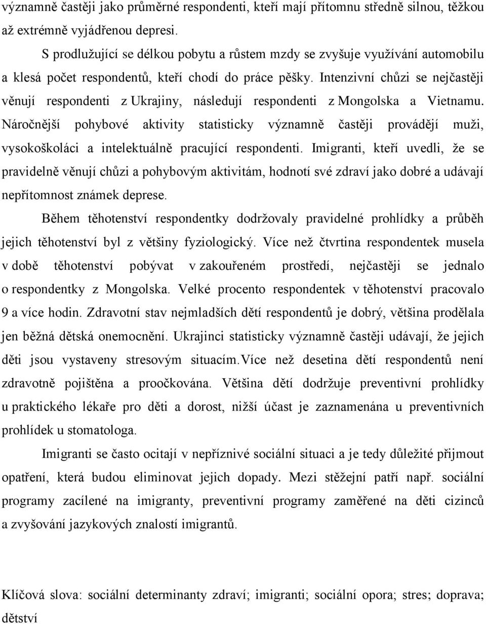 Intenzivní chůzi se nejčastěji věnují respondenti z Ukrajiny, následují respondenti z Mongolska a Vietnamu.