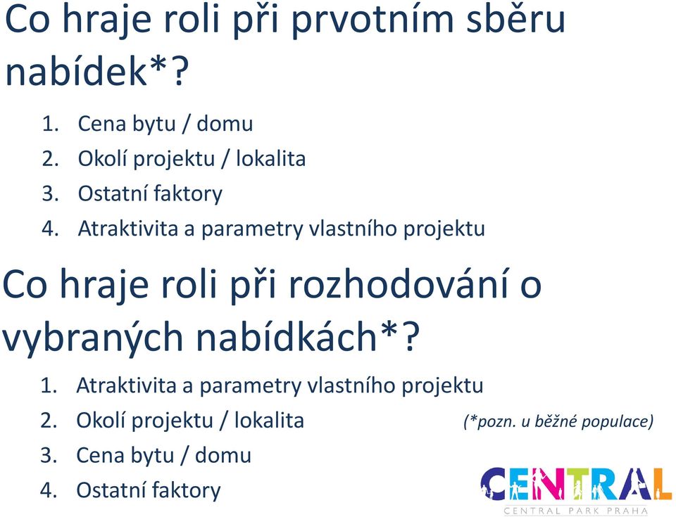 Atraktivita a parametry vlastního projektu Co hraje roli při rozhodování o vybraných