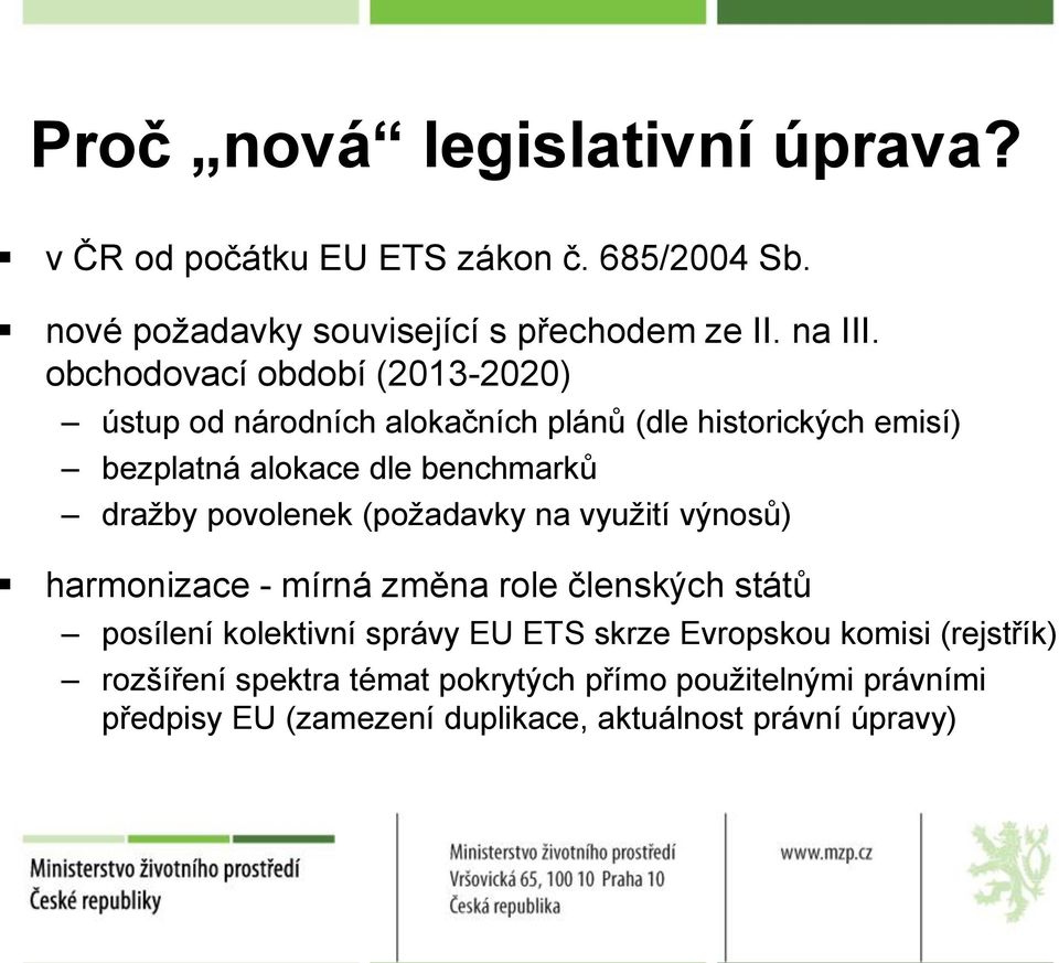 povolenek (požadavky na využití výnosů) harmonizace - mírná změna role členských států posílení kolektivní správy EU ETS skrze