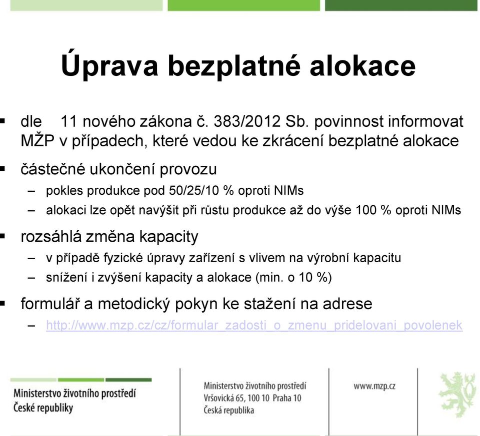 % oproti NIMs alokaci lze opět navýšit při růstu produkce až do výše 100 % oproti NIMs rozsáhlá změna kapacity v případě fyzické