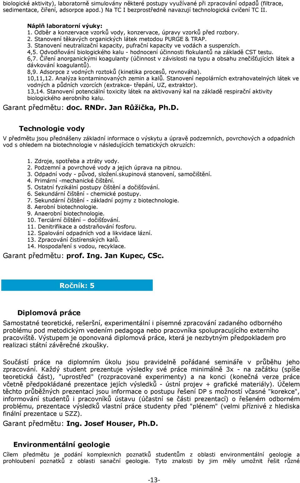 Stanvení neutralizační kapacity, pufrační kapacity ve vdách a suspenzích. 4,5. Odvdňvání bilgickéh kalu - hdncení účinnsti flkulantů na základě CST testu. 6,7.