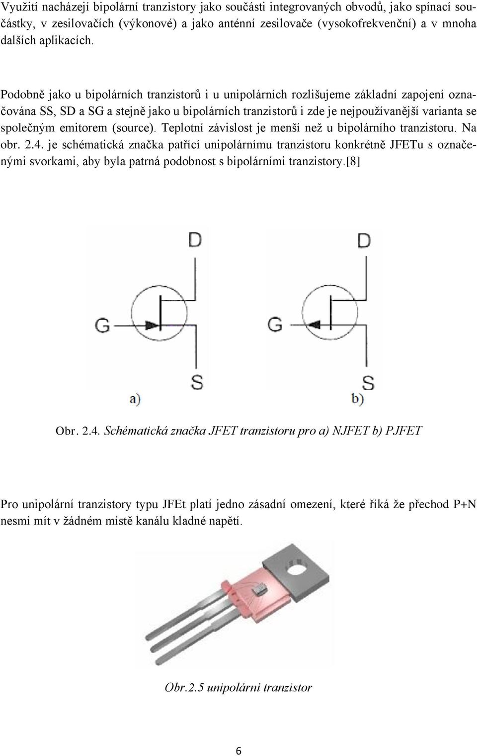 emitorem (source). Teplotní závislost je menší než u bipolárního tranzistoru. Na obr. 2.4.