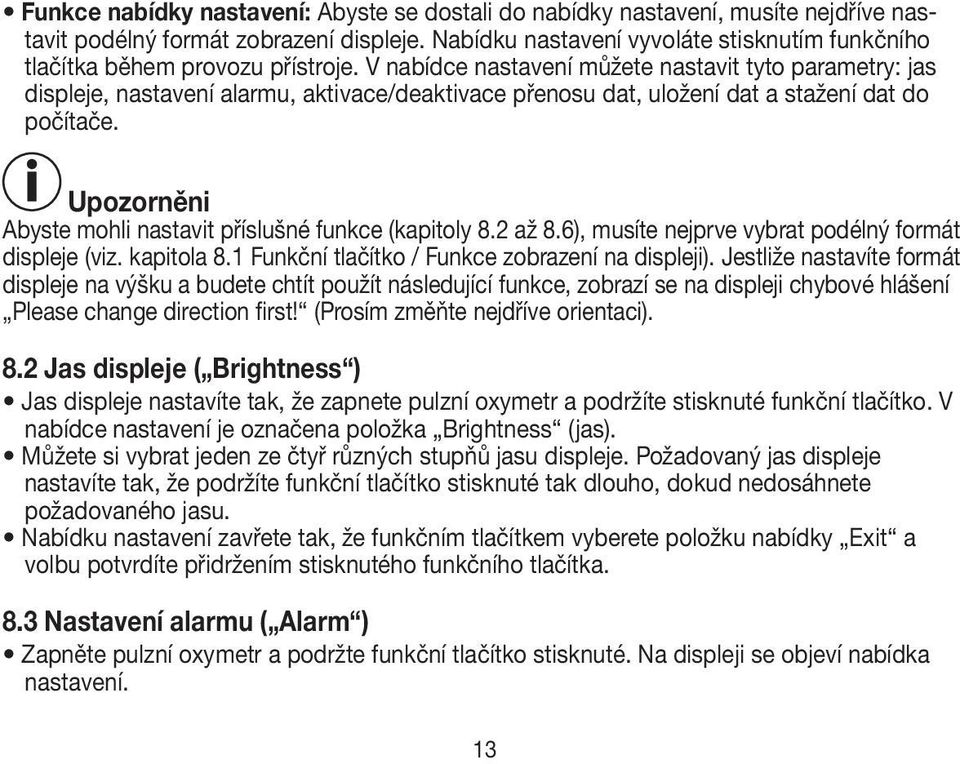 V nabídce nastavení můžete nastavit tyto parametry: jas displeje, nastavení alarmu, aktivace/deaktivace přenosu dat, uložení dat a stažení dat do počítače.