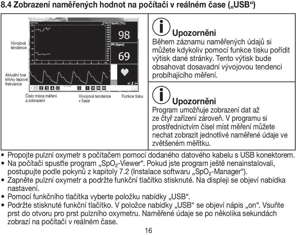 Číslo místa měření a zobrazení Vývojová tendence v čase Funkce tisku Upozorněni Program umožňuje zobrazení dat až ze čtyř zařízení zároveň.