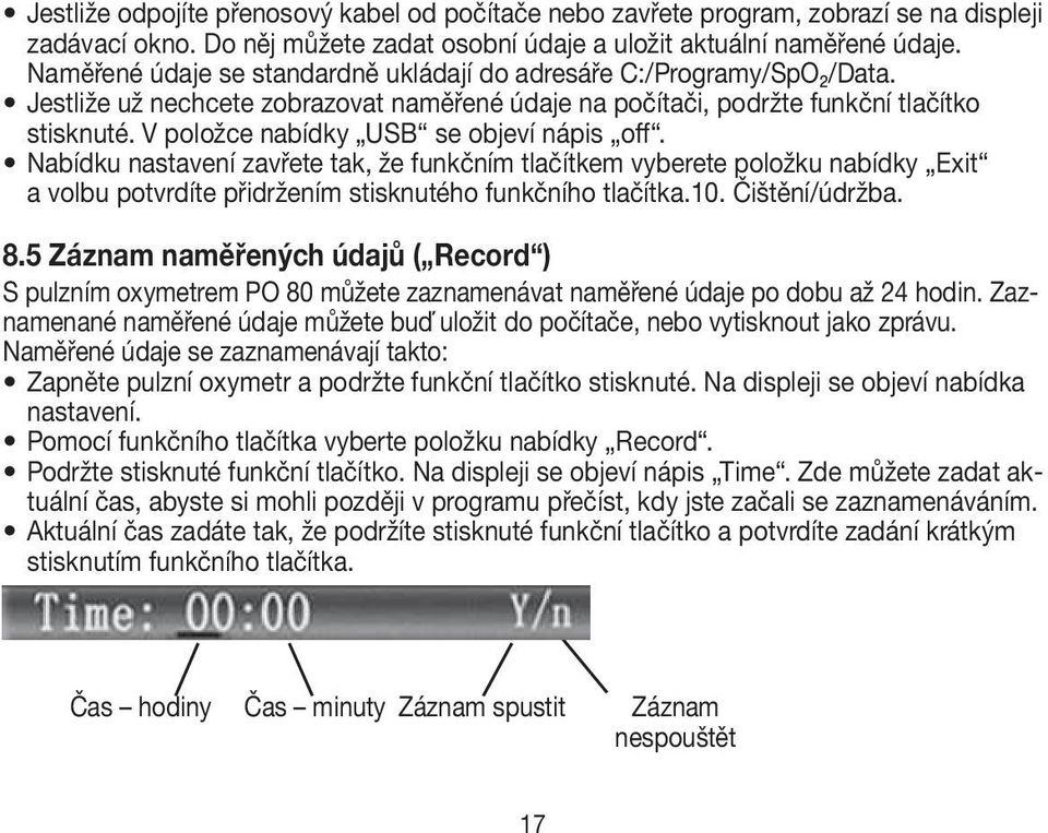 V položce nabídky USB se objeví nápis off. Nabídku nastavení zavřete tak, že funkčním tlačítkem vyberete položku nabídky Exit a volbu potvrdíte přidržením stisknutého funkčního tlačítka.10.