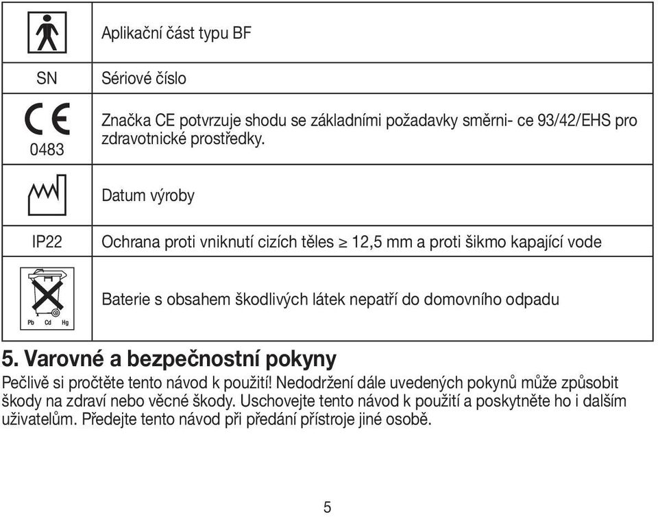 odpadu 5. Varovné a bezpečnostní pokyny Pečlivě si pročtěte tento návod k použití!