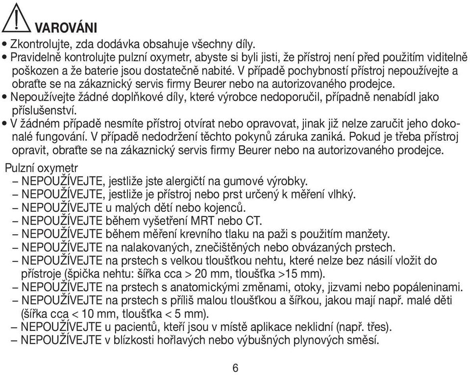 V případě pochybností přístroj nepoužívejte a obraťte se na zákaznický servis firmy Beurer nebo na autorizovaného prodejce.