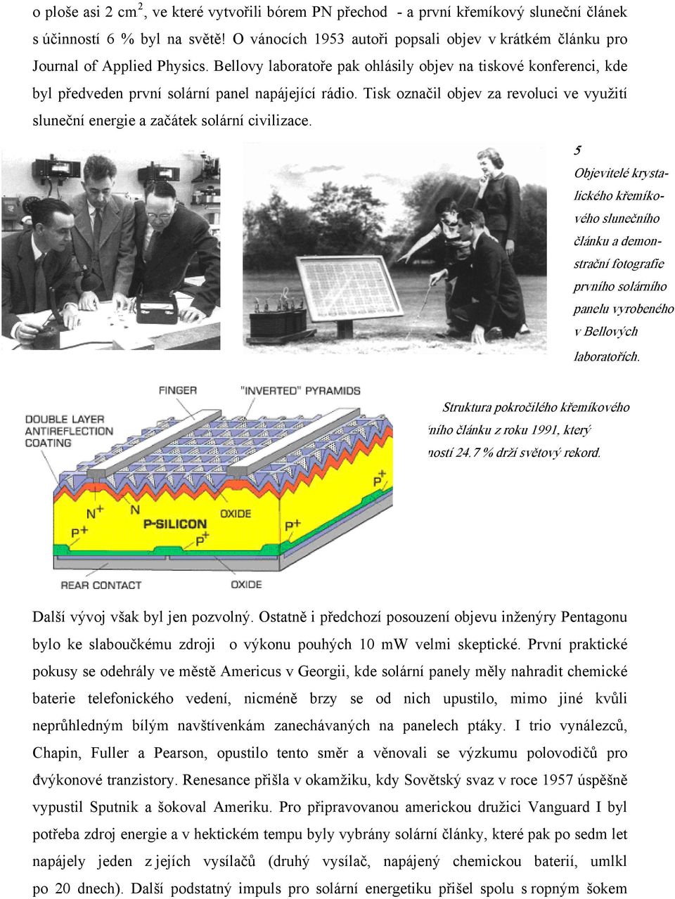 Bellovy laboratoře pak ohlásily objev na tiskové konferenci, kde byl předveden první solární panel napájející rádio.